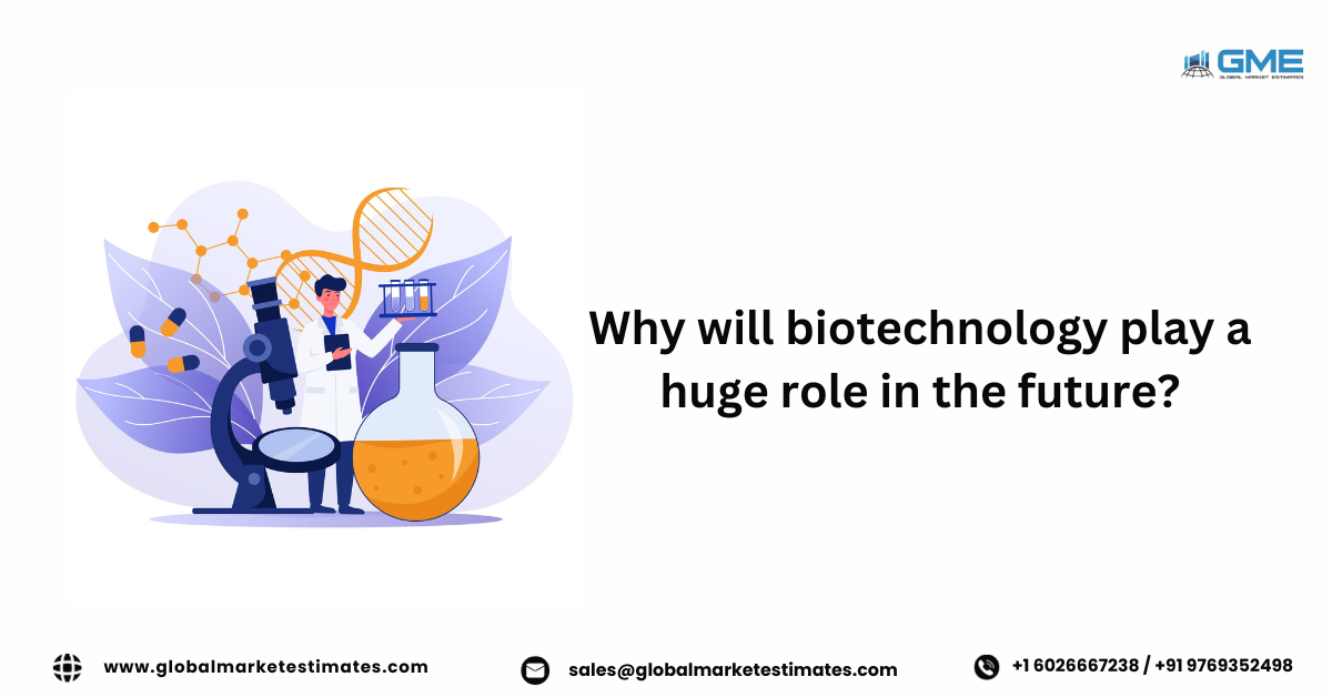 Why will biotechnology play a huge role in the future